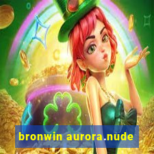 bronwin aurora.nude